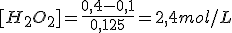 [H_2O_2]=\frac{0,4-0,1}{0,125}=2,4mol/L